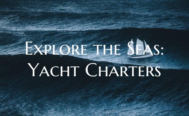Explore the Seas: Yacht Char...